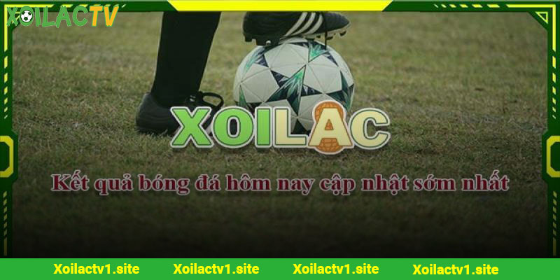 Giới thiệu chuyên mục kết quả thi đấu Xoilac
