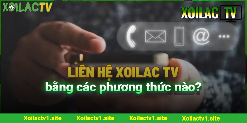 Tổng hợp các hình thức liên hệ Xoilac nhanh nhất 