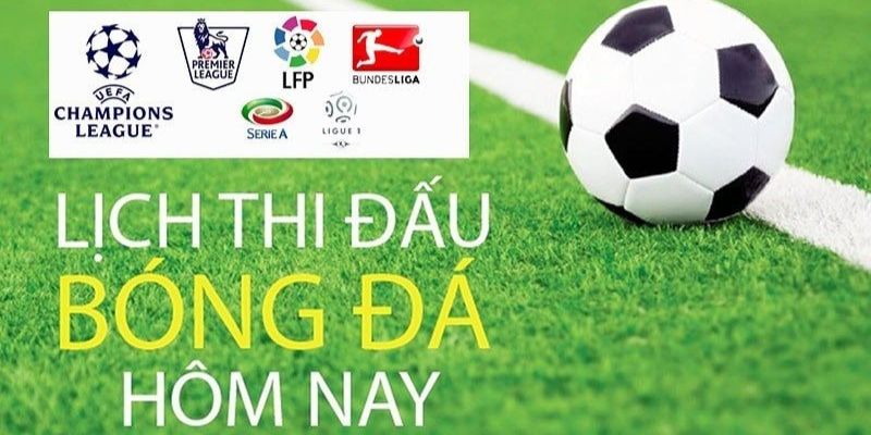 Tổng hợp các lịch thi đấu bóng đá ở các giải lớn mới nhất