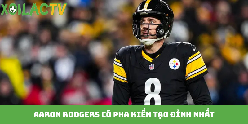 Aaron Rodgers có pha kiến tạo đỉnh nhất