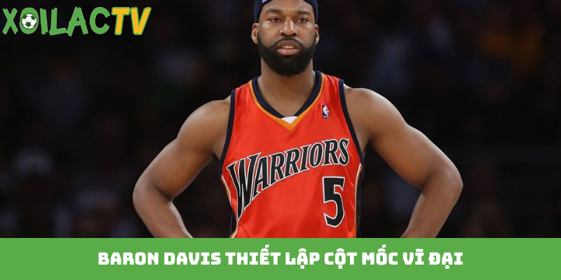 Baron Davis thiết lập cột mốc vĩ đại