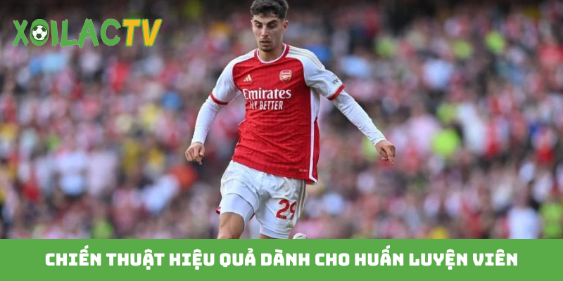 Chiến thuật hiệu quả dành cho huấn luyện viên