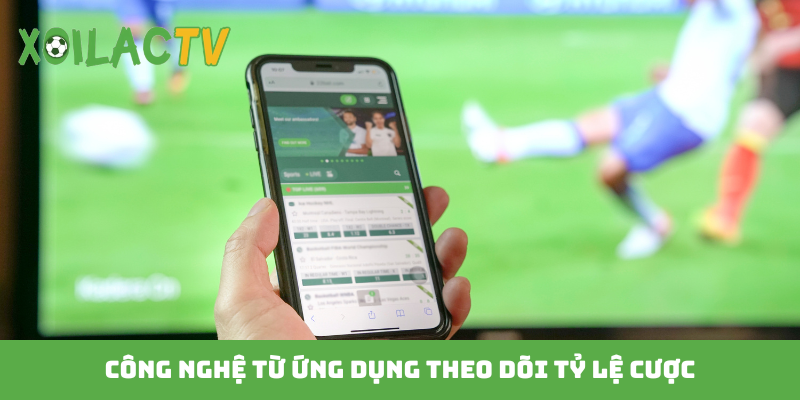 Công nghệ từ ứng dụng theo dõi tỷ lệ cược