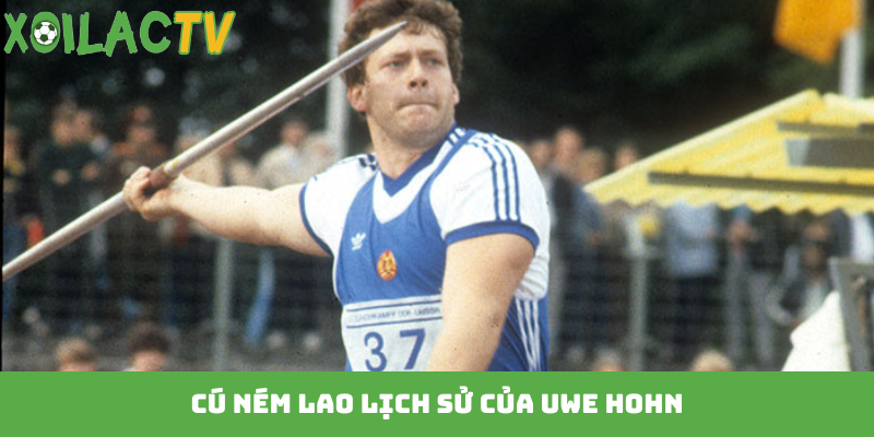 Cú ném lao lịch sử của Uwe Hohn