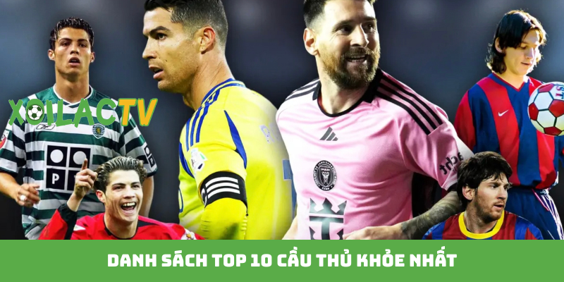 Danh sách top 10 cầu thủ khỏe nhất