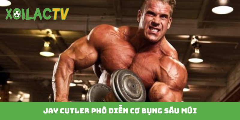 Jay Cutler phô diễn cơ bụng sáu múi