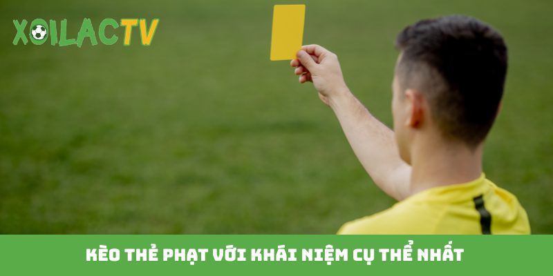 Kèo thẻ phạt với khái niệm cụ thể nhất