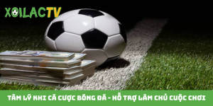 Tâm lý khi cá cược bóng đá