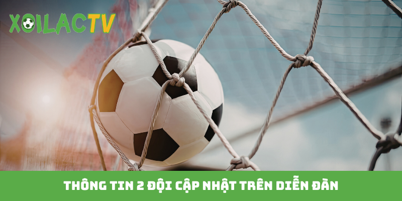Thông tin 2 đội cập nhật trên diễn đàn