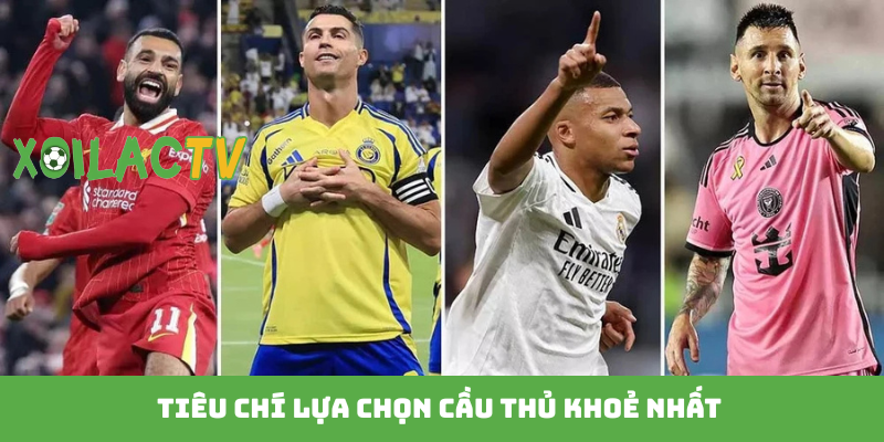Tiêu chí lựa chọn cầu thủ khoẻ nhất