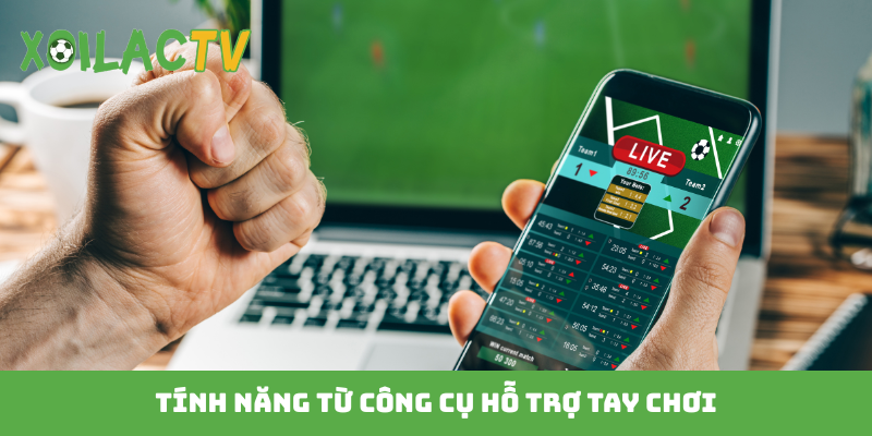Tính năng từ công cụ hỗ trợ tay chơi
