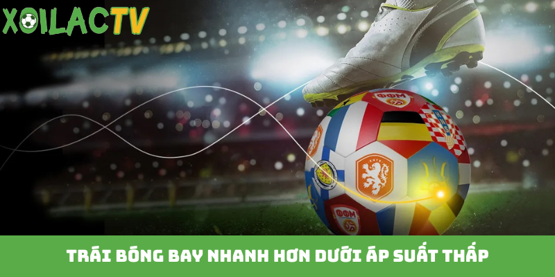 Trái bóng bay nhanh hơn dưới áp suất thấp